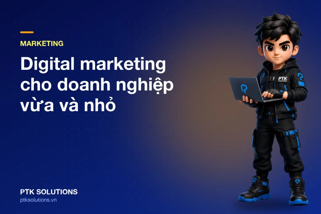 Digital marketing cho doanh nghiệp vừa và nhỏ: Kênh, ngân sách và đo lường