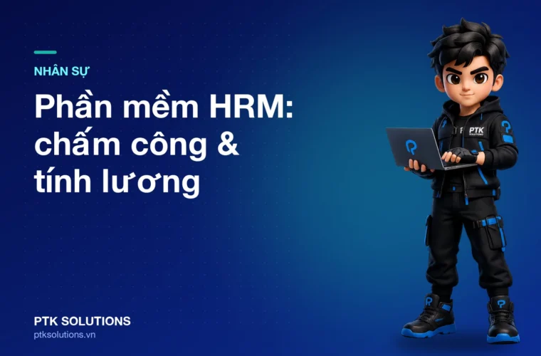 Phần mềm HRM cho SME: Chấm công, tính lương và cách chọn đúng hệ thống