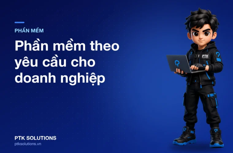 Phần mềm theo yêu cầu cho doanh nghiệp: Khi nào nên làm và triển khai ra sao