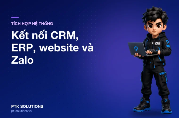 Tích hợp hệ thống doanh nghiệp: Kết nối CRM, ERP, website và sàn TMĐT