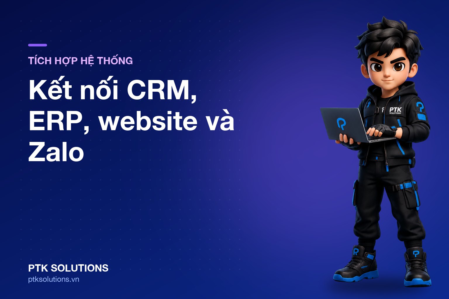 Tích hợp hệ thống doanh nghiệp: Kết nối CRM, ERP, website và sàn TMĐT